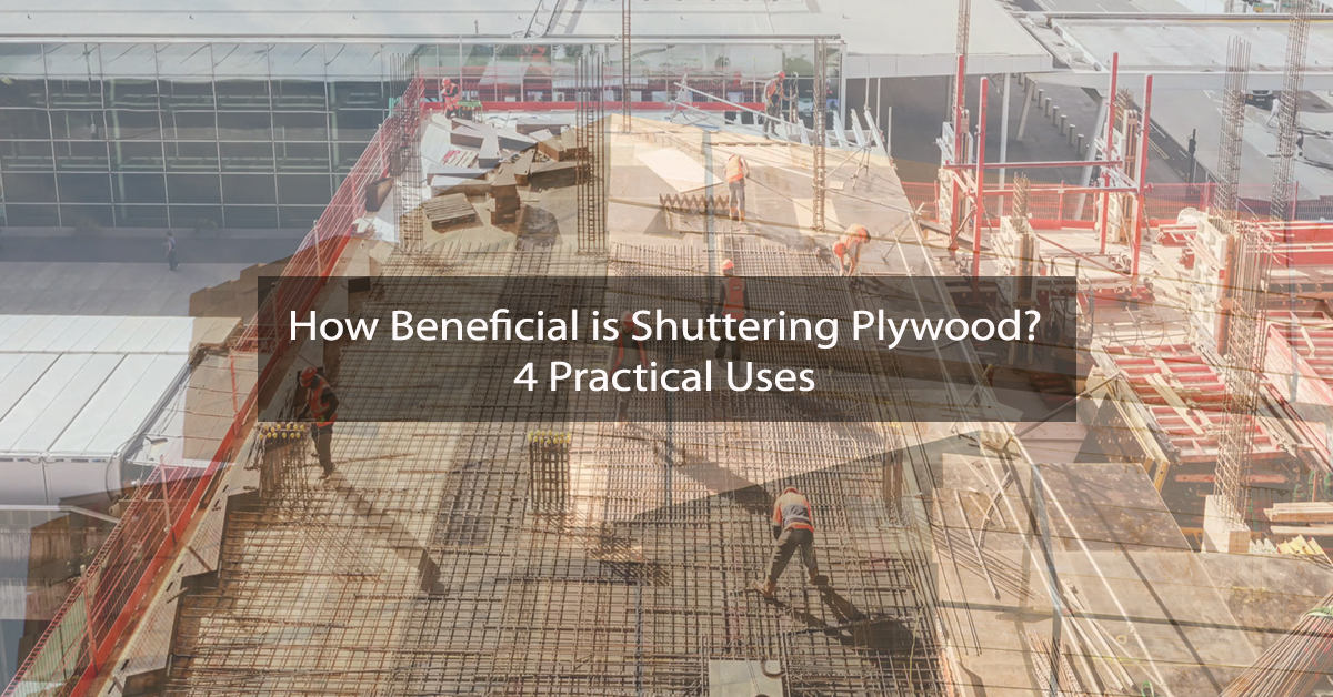 How Beneficial is Shuttering Plywood? – 4 Practical Uses
