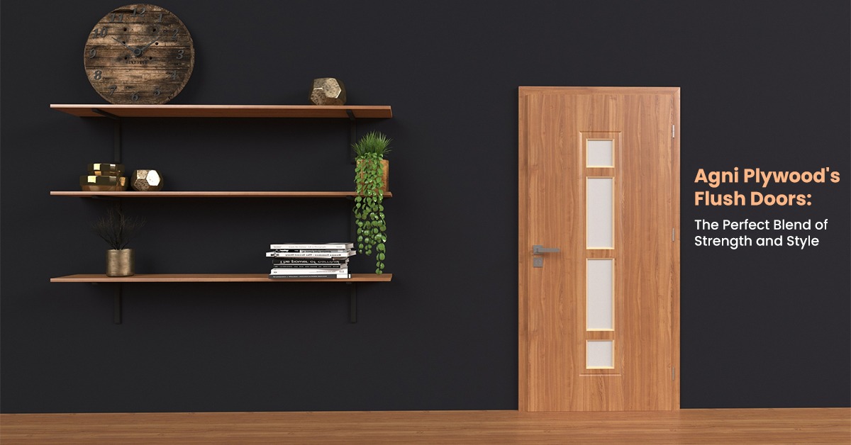 Agni Plywood's Flush Doors: The Perfect Blend of Strength and Style