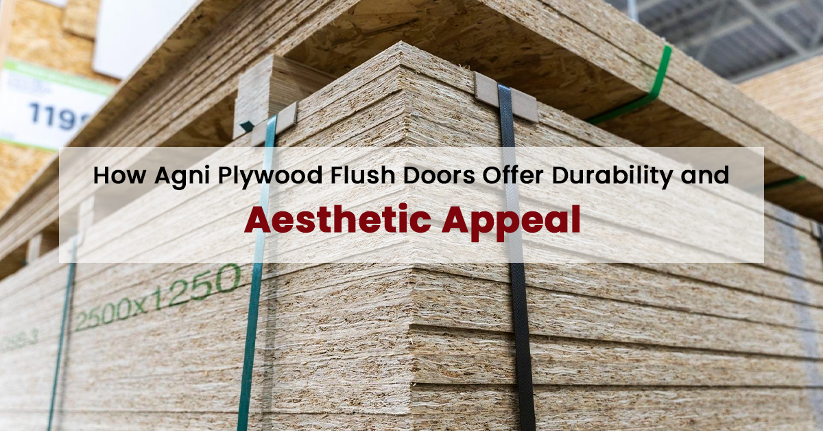 How Agni Plywood Flush Doors Offer Durability and Aesthetic Appeal