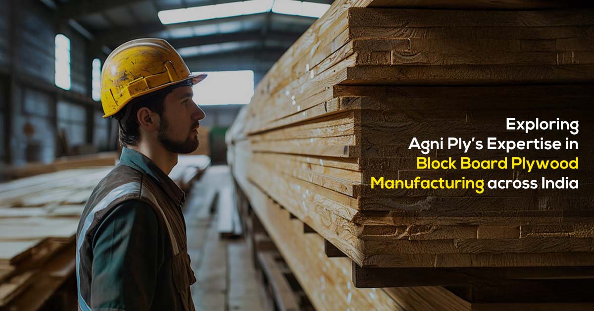 Exploring Agni Ply’s Expertise in Block Board Plywood Manufacturing across India