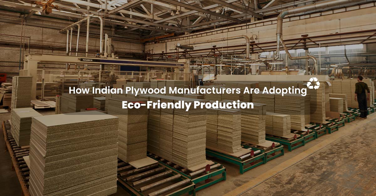 How Indian Plywood Manufacturers Are Adopting Eco-Friendly Production