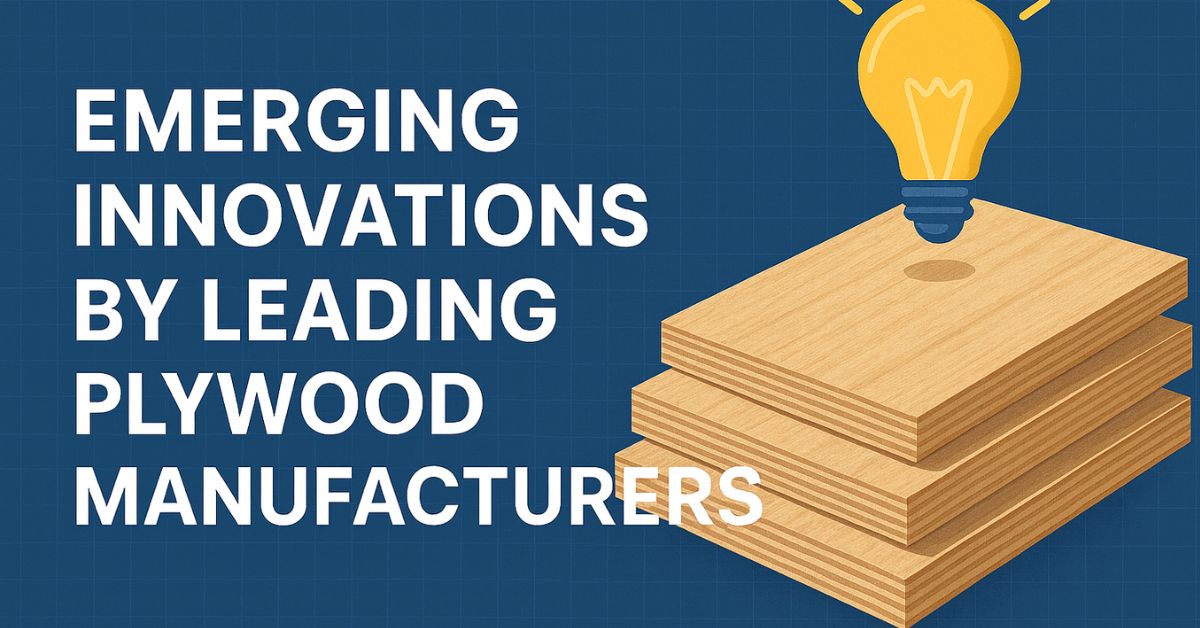 Emerging Innovations by Leading Plywood Manufacturers