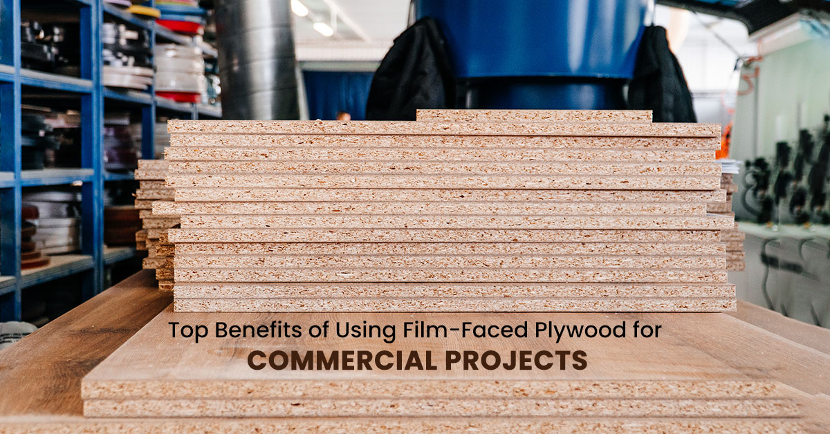 Top Benefits of Using Film-Faced Plywood for Commercial Projects