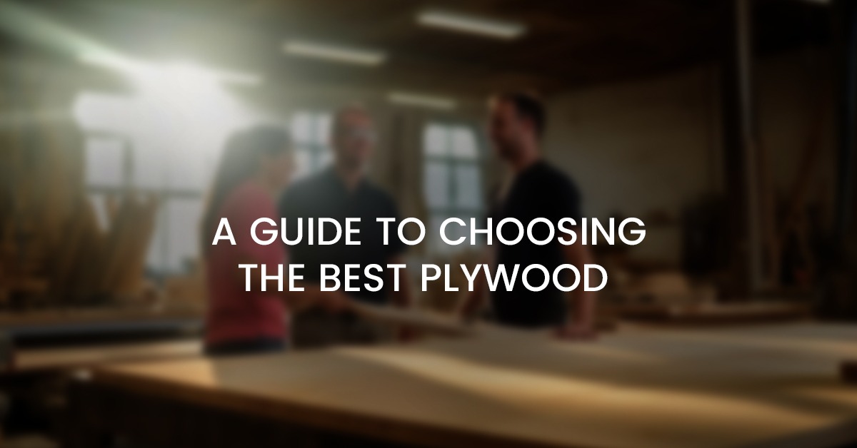 A Guide To Choosing The Best Plywood